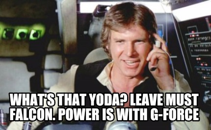 whats-that-yoda-leave-must-falcon.-power-is-with-g-force