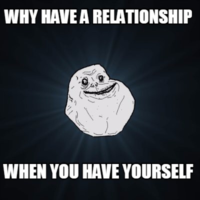 why-have-a-relationship-when-you-have-yourself