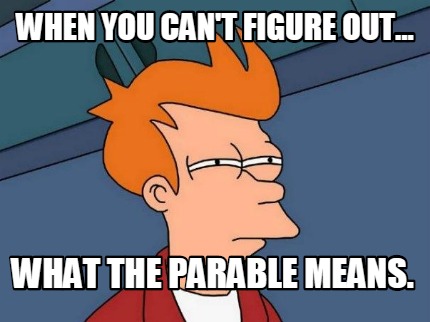 when-you-cant-figure-out...-what-the-parable-means