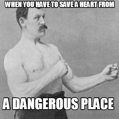 when-you-have-to-save-a-heart-from-a-dangerous-place