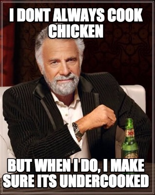 i-dont-always-cook-chicken-but-when-i-do-i-make-sure-its-undercooked