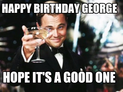 happy-birthday-george-hope-its-a-good-one