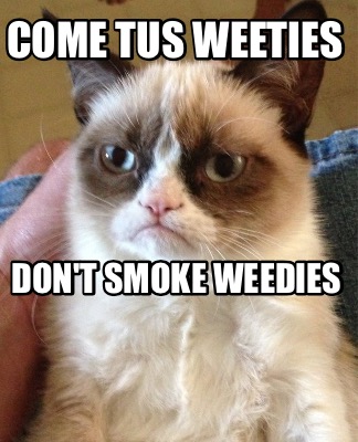 come-tus-weeties-dont-smoke-weedies