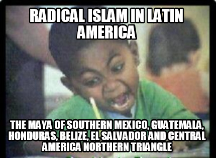 radical-islam-in-latin-america-the-maya-of-southern-mexico-guatemala-honduras-be