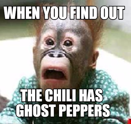 when-you-find-out-the-chili-has-ghost-peppers