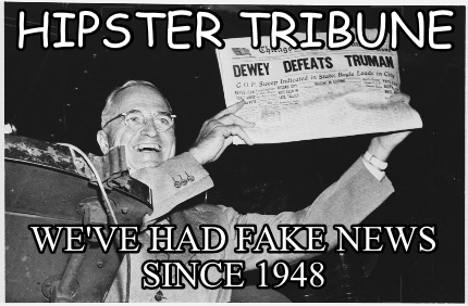 hipster-tribune-weve-had-fake-news-since-1948
