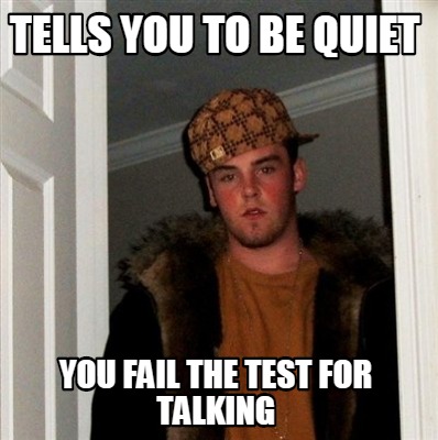 tells-you-to-be-quiet-you-fail-the-test-for-talking