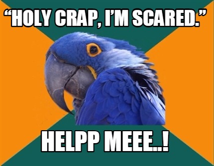 holy-crap-im-scared.-helpp-meee