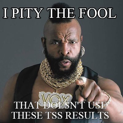 i-pity-the-fool-that-doesnt-use-these-tss-results