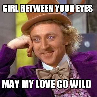 girl-between-your-eyes-may-my-love-go-wild