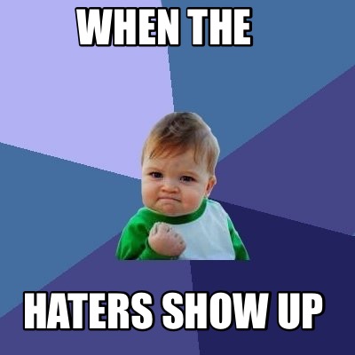 when-the-haters-show-up