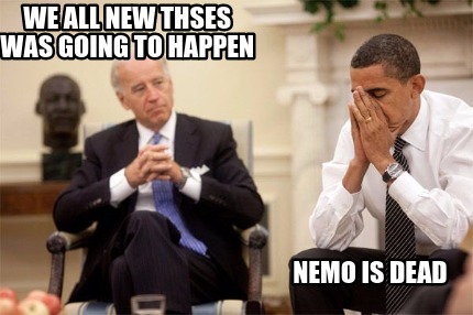 we-all-new-thses-was-going-to-happen-nemo-is-dead