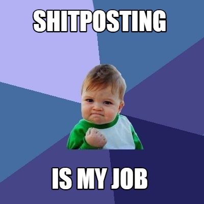shitposting-is-my-job