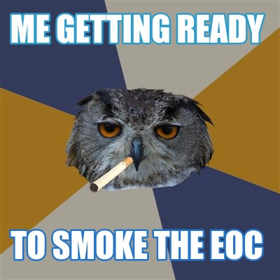 me-getting-ready-to-smoke-the-eoc