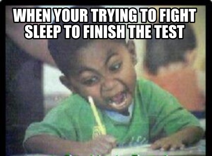 when-your-trying-to-fight-sleep-to-finish-the-test