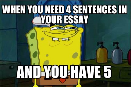 when-you-need-4-sentences-in-your-essay-and-you-have-5