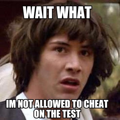 wait-what-im-not-allowed-to-cheat-on-the-test