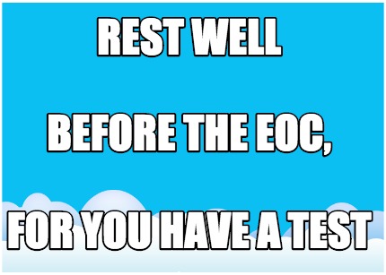 rest-well-for-you-have-a-test-before-the-eoc