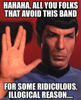 hahaha-all-you-folks-that-avoid-this-band-for-some-ridiculous-illogical-reason