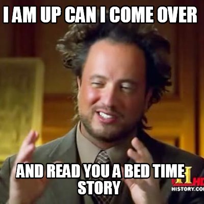 i-am-up-can-i-come-over-and-read-you-a-bed-time-story