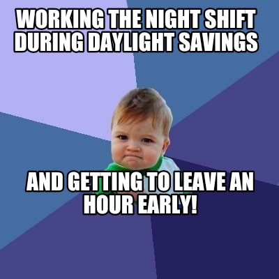 working-the-night-shift-during-daylight-savings-and-getting-to-leave-an-hour-ear