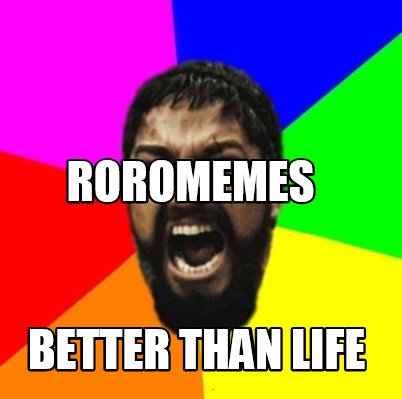 roromemes-better-than-life
