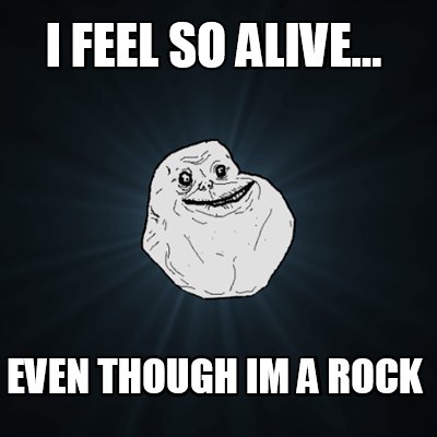 i-feel-so-alive...-even-though-im-a-rock