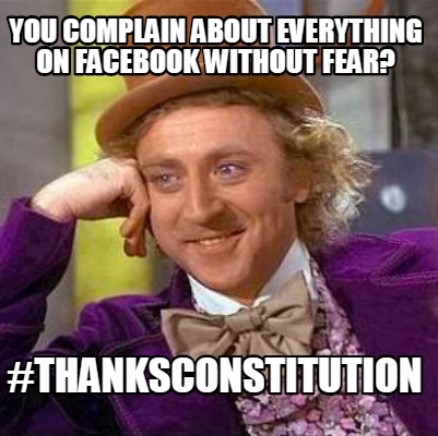you-complain-about-everything-on-facebook-without-fear-thanksconstitution