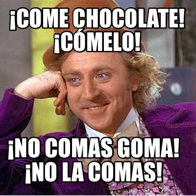 come-chocolate-cmelo-no-comas-goma-no-la-comas