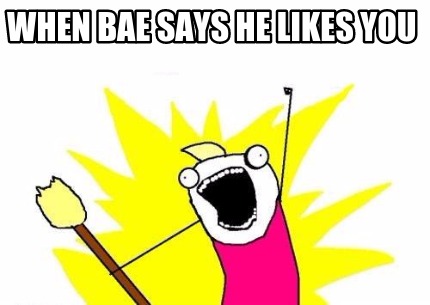 when-bae-says-he-likes-you