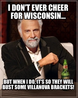 i-dont-ever-cheer-for-wisconsin...-but-when-i-do-its-so-they-will-bust-some-vill