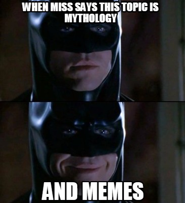 when-miss-says-this-topic-is-mythology-and-memes