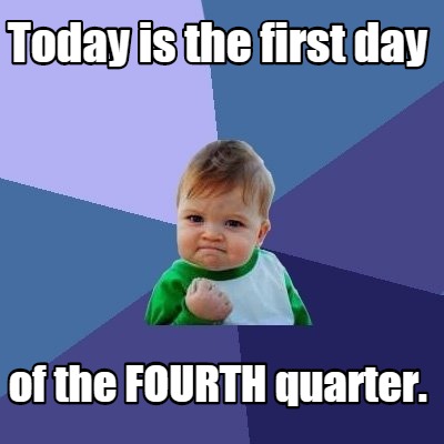 today-is-the-first-day-of-the-fourth-quarter