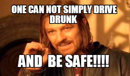 one-can-not-simply-drive-drunk-and-be-safe