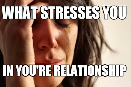 what-stresses-you-in-youre-relationship