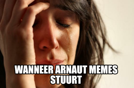 wanneer-arnaut-memes-stuurt