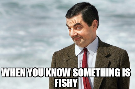 when-you-know-something-is-fishy