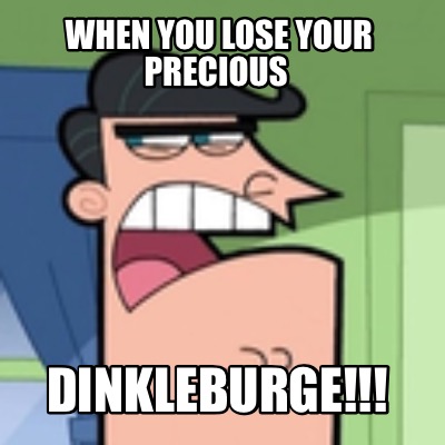 when-you-lose-your-precious-dinkleburge