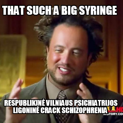that-such-a-big-syringe-respublikin-vilniaus-psichiatrijos-ligonin-crack-schizop