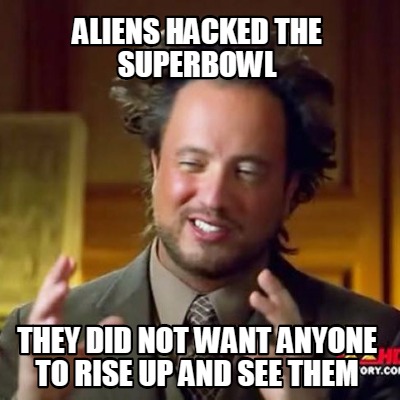 aliens-hacked-the-superbowl-they-did-not-want-anyone-to-rise-up-and-see-them
