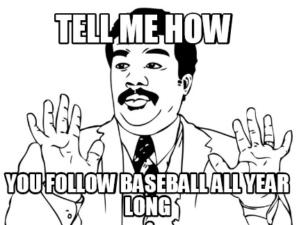 tell-me-how-you-follow-baseball-all-year-long