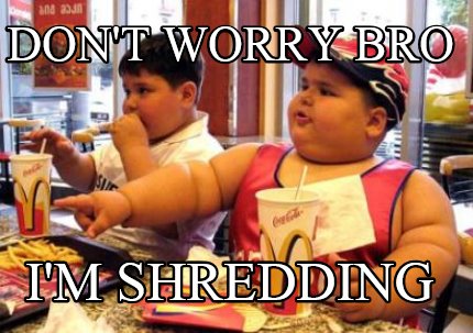 dont-worry-bro-im-shredding8