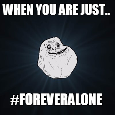 when-you-are-just..-foreveralone