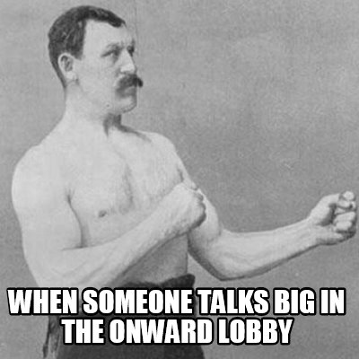when-someone-talks-big-in-the-onward-lobby