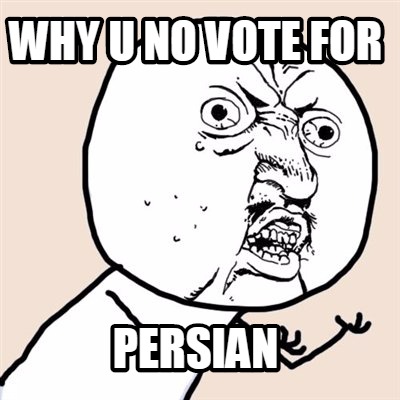 why-u-no-vote-for-persian