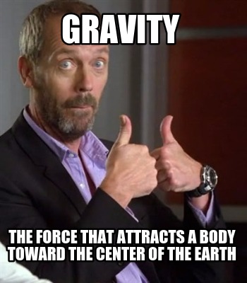 gravity-the-force-that-attracts-a-body-toward-the-center-of-the-earth