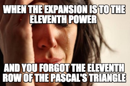 when-the-expansion-is-to-the-eleventh-power-and-you-forgot-the-eleventh-row-of-t