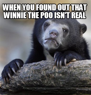 when-you-found-out-that-winnie-the-poo-isnt-real