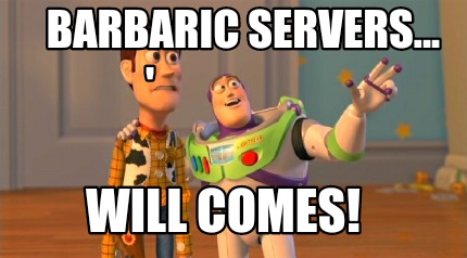 barbaric-servers...-will-comes-