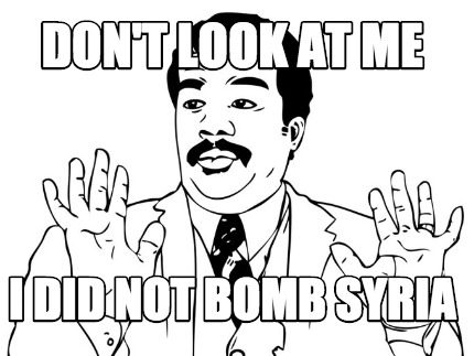 dont-look-at-me-i-did-not-bomb-syria